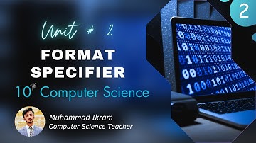 Format Specifiers - 10 Class - Computer Science – Chapter 2 - Lecture 2 – NLSA