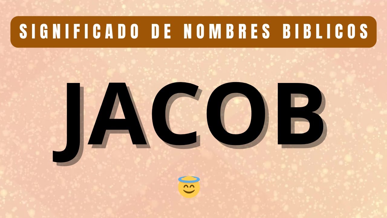 6. SIGNIFICADO DEL NOMBRE JACOB - Nombres Bíblicos - YouTube