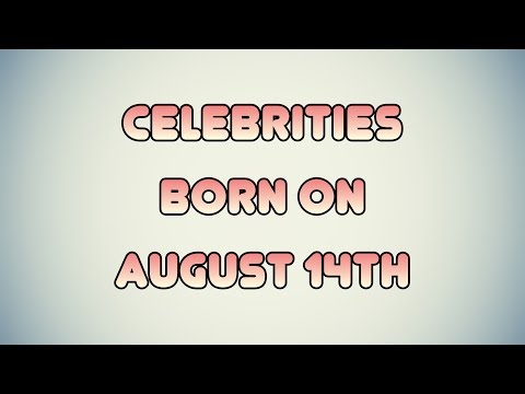 Video: What Celebrities Were Born On August 14