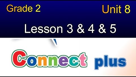 connect Plus primary 2 unit 8 lesson 3 & 4 & 5 كونكت بلس تانية ابتدائي الوحدة الثامنه الدرس