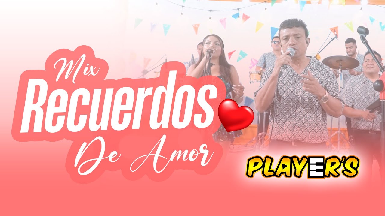 Mix Recuerdos De Amor_Players De Chulucanas