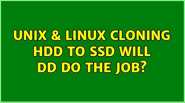 Unix & Linux: Cloning HDD to SSD: will dd do the job? (2 Solutions!!)