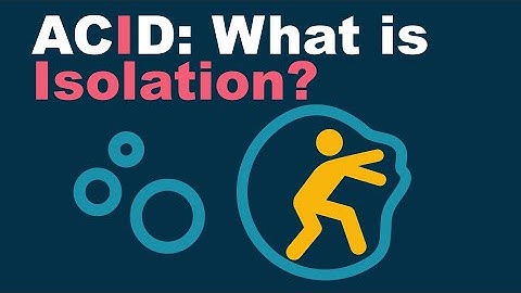 ACID Compliance: Isolation