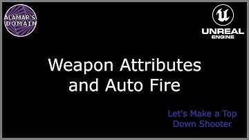 11 - Weapon Attributes and Auto Fire - Let