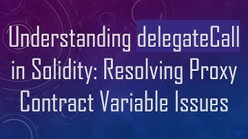 Understanding delegateCall in Solidity: Resolving Proxy Contract Variable Issues