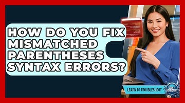 How Do You Fix Mismatched Parentheses Syntax Errors? - Learn To Troubleshoot