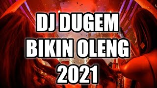 DJ DUGEM 2021 ( BIKIN OLENG BRO ) !! DJ REMIX 2021
