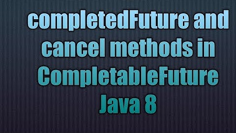 completedFuture and cancel methods in CompletableFuture Java 8