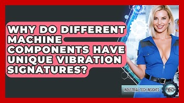 Why Do Different Machine Components Have Unique Vibration Signatures? - Industrial Tech Insights