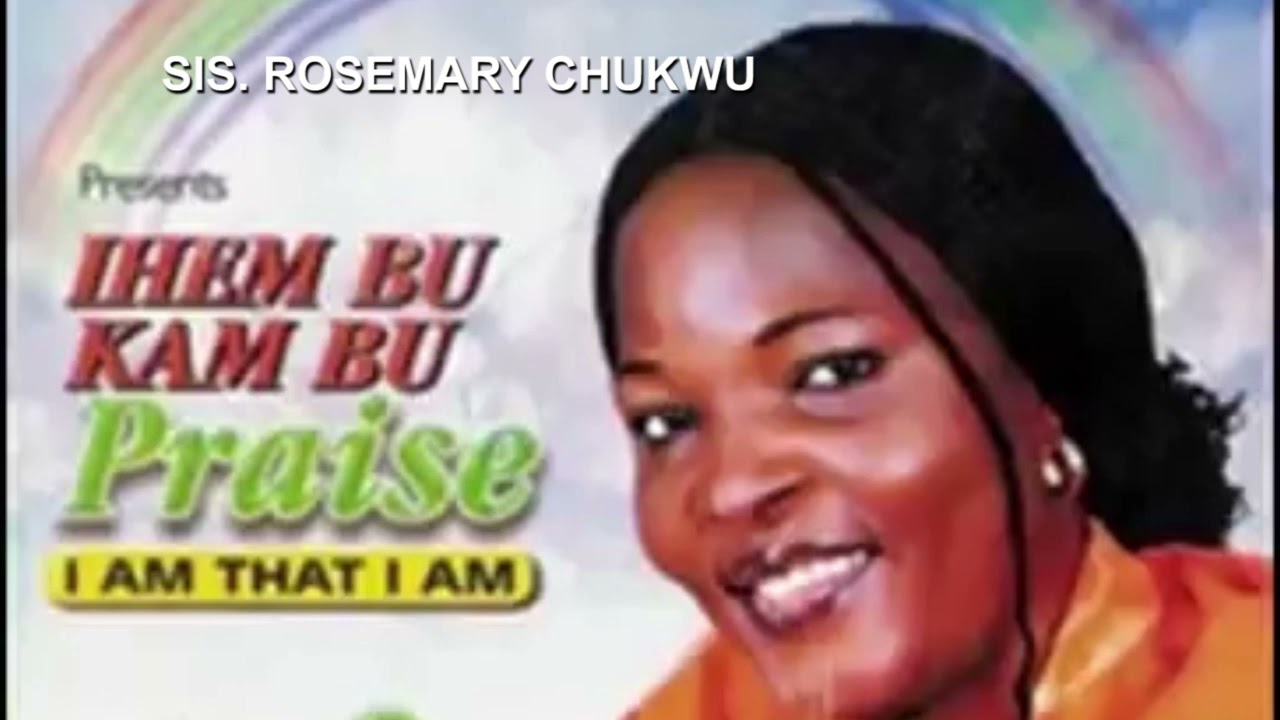 Download Rosemary Chukwu All Gospel  ||   IHEM BU KAM BU (AM WHAT I AM) ALBUM . IGBO AND ENGLISH PRAISE SONG