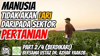 Part 2/4 (Berdikari) | Manusia Tidak Akan Lari Dari Sektor Pertanian | Ustaz Azhar Yaakob