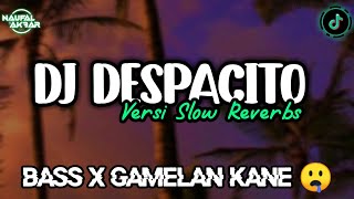 DJ DESPACITO SLOW REVERBS VIRAL TIKTOK 2022 || GAMELAN X BASS NYA KANE