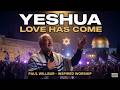 YESHUA LOVE HAS COME - PAUL WILLBUR INSPIRED WORSHIP | Songs of Light & Praise from Jerusalem