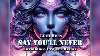 Lian Ross - Say You'll Never ( EuroDance Project Remix )