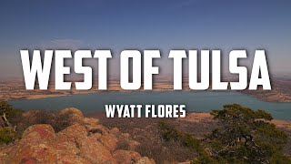 Wyatt Flores - West of Tulsa (Lyrics)