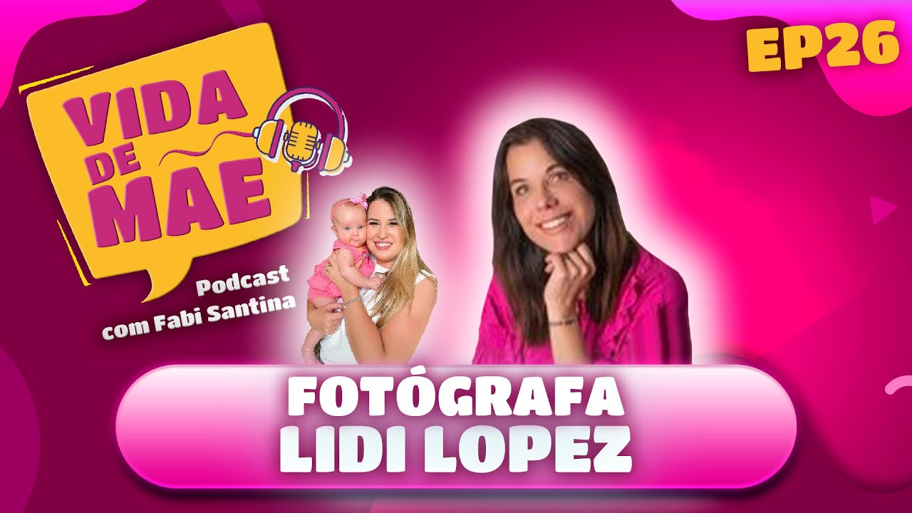 Fotógrafa Lidi Lopez - VIDA DE MÃE PODCAST #26 - YouTube