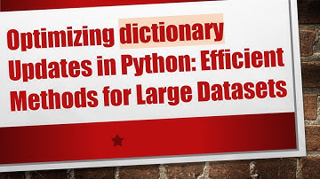 Optimizing dictionary Updates in Python: Efficient Methods for Large Datasets
