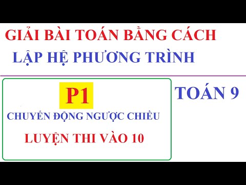 Video GIẢI TOÁN LẬP HỆ PHƯƠNG TRÌNH DẠNG CHUYỂN ĐỘNG NGƯỢC... - YouTube