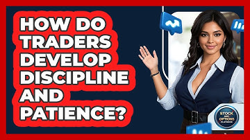 How Do Traders Develop Discipline And Patience? - Stock and Options Playbook