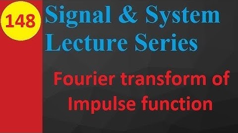 Fourier Transform of Impulse Function in Signals and Systems