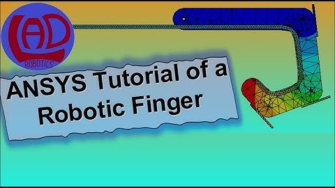 👍ANSYS tutorial of a Robotic finger/Robotic Hand (FEA Computer Simulation)-LAD