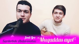 MUQADDAS AYOL | SARDORBEK ABDUVAXOBOV (Jonli Ijro)