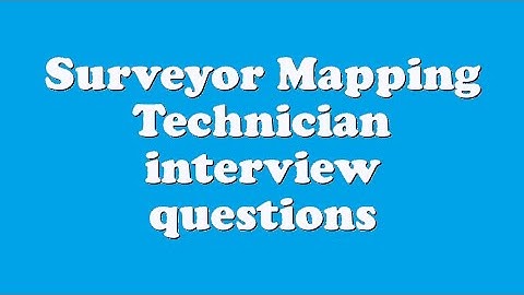 Surveyor Mapping Technician interview questions
