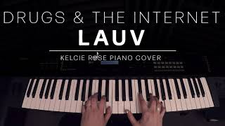 Lauv - Drugs & The Internet | Kelcie Rose Piano Cover