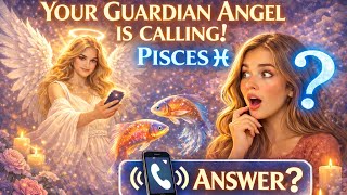 PISCES - YOUR GUARDIAN ANGEL SPEAKS NOW! WILL YOU LISTEN? March 2026 Alert