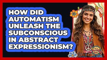 How Did Automatism Unleash The Subconscious In Abstract Expressionism? - I
