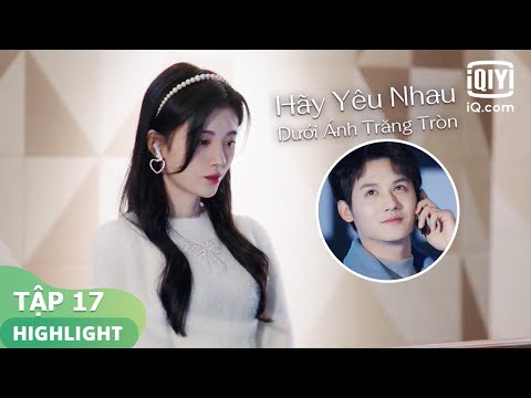 Lôi Sơ Hạ dũng cảm tỏ tình | Hãy Yêu Nhau Dưới Ánh Trăng Tròn Tập 17 | iQiyi Vietnam