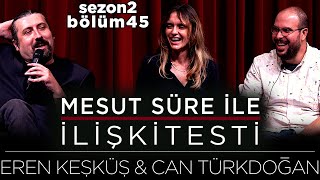 Mesut Süre İle İlişki Testi | Konuklar: Eren Keşküş & Can Türkdoğan