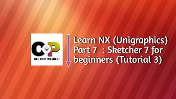Learn NX (Unigraphics) Part 7  : Sketcher 7 for beginners ( Tutorial 3)