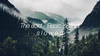 The acid - Basic Instinct (slowed)