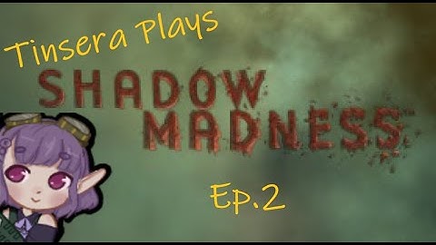 Tinsera Plays Shadow Madness - Ep. 2