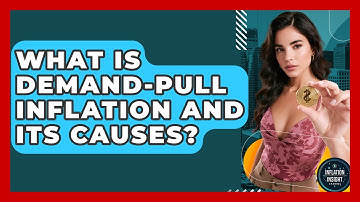 What Is Demand-Pull Inflation And Its Causes? - Inflation Insight Channel