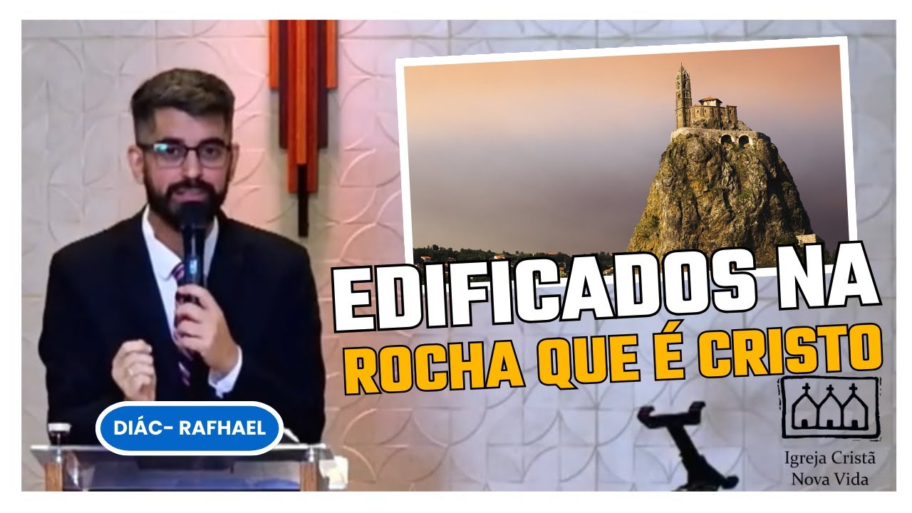 EDIFICADOS NA ROCHA QUE É CRISTO - DIÁC- RAFHAEL SANCHES