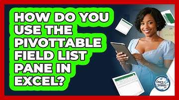 How Do You Use The PivotTable Field List Pane In Excel? - Docs and Sheets Pro