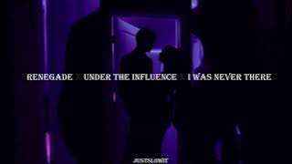 renegade x under the influence x i was never there (s l o w e d   r e v e r b)  lyrics