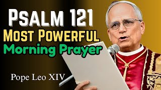 The BEST Morning Prayer Routine with Psalm 121 | Pope Leo XIV