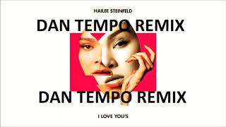 HAILEE STEINFELD   I LOVE YOU'S   DAN TEMPO REMIX