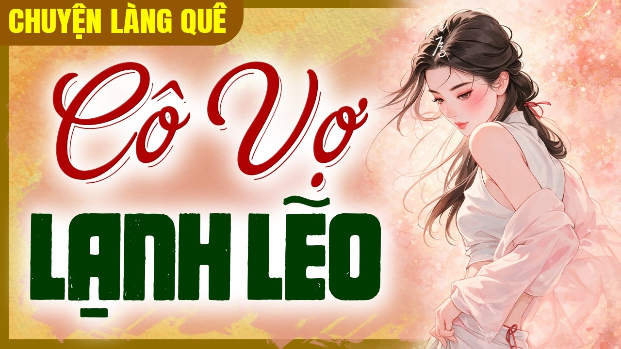 Để Nghe Khi Ngủ: Cô Vợ Lạnh Lẽo - Chuyện Làng Quê 2026