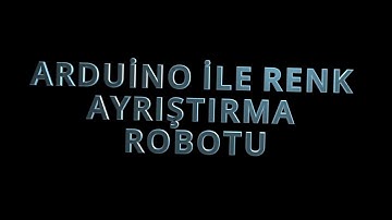 ARDUİNO : RENK AYRIŞTIRMA ROBOTU