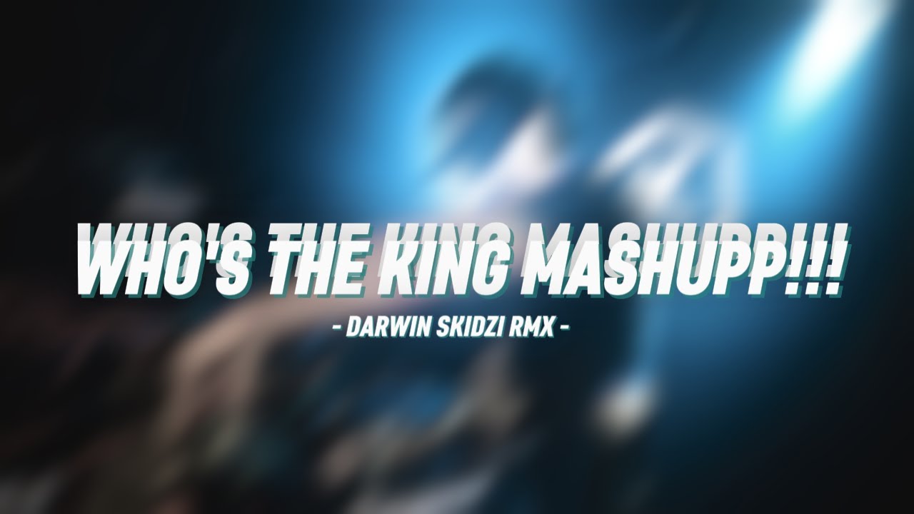 WHOS THE KING MASHUP - DARWIN SKIDZI RMX NEW!!! 2025