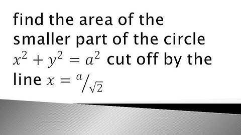 find the area of the the smaller part of the circle x²+y²=a² cut off the line x=a/√2