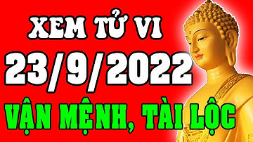 Tử vi 12 con giáp ngày 23/9/2022 - Xem Vận Mệnh, Tài Lộc, Công Việc, Sự Nghiệp, Tình Duyên, Sức Khỏe