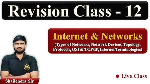 Internet & Networks - Type, Network Devices, Topology, Protocols, OSI & TCP/IP | Revision Class 12