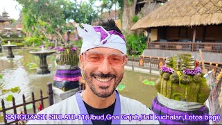 Sarguzash Sirlari-11 (Ubud , Goa Gajah , Bali Kuchalari,Lotos Bogi)