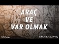 Araç ve Var Olmak