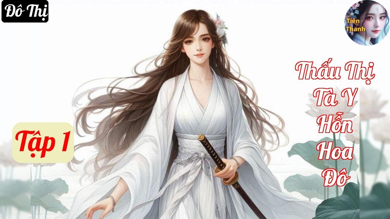 [Tập 1] Thấu Thị Tà Y Hỗn Hoa Đô - Chương 1-65 - Truyện Đô Thị Hay nhất